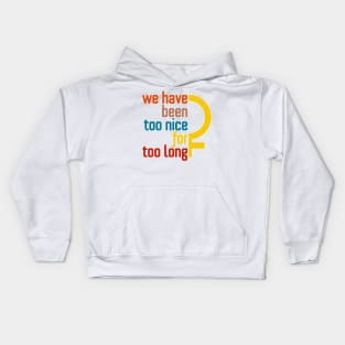 We Have Been Too Nice for Too Long Kids Hoodie